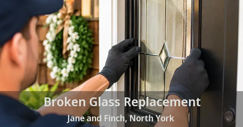 Broken Glass Replacement Jane and Finch, North York - ON