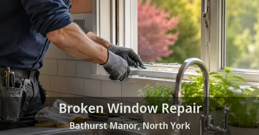 Broken Window Repair Bathurst Manor, North York - ON