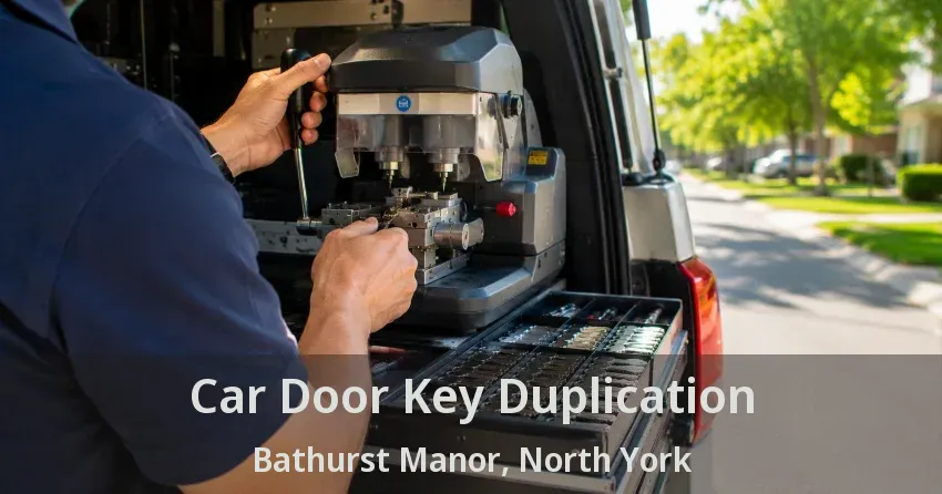 Car Door Key Duplication Bathurst Manor, North York - ON