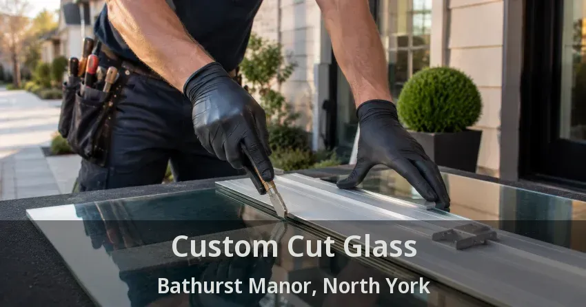 Custom Cut Glass Bathurst Manor, North York - ON
