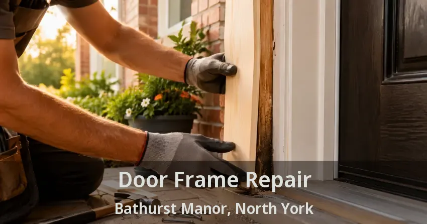 Door Frame Repair Bathurst Manor, North York - ON