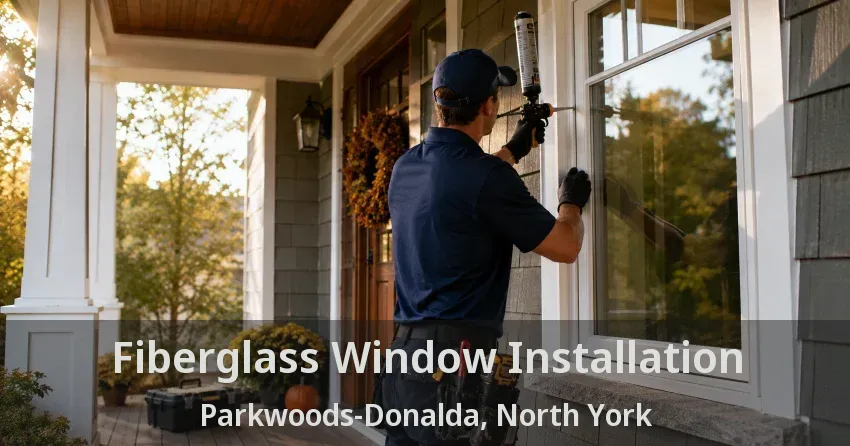 Fiberglass Window Installation Parkwoods-Donalda, North York - ON
