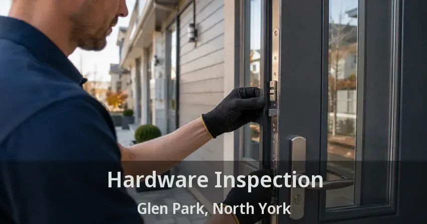 Hardware Inspection Glen Park, North York - ON
