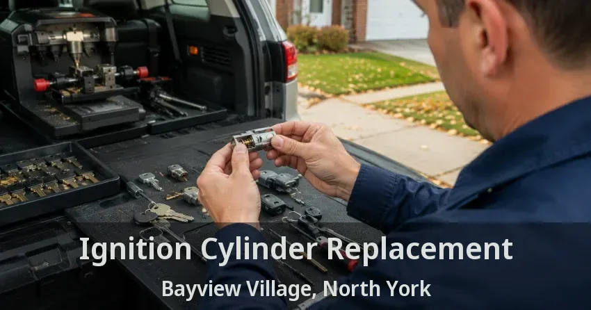 Ignition Cylinder Replacement Bayview Village, North York - ON