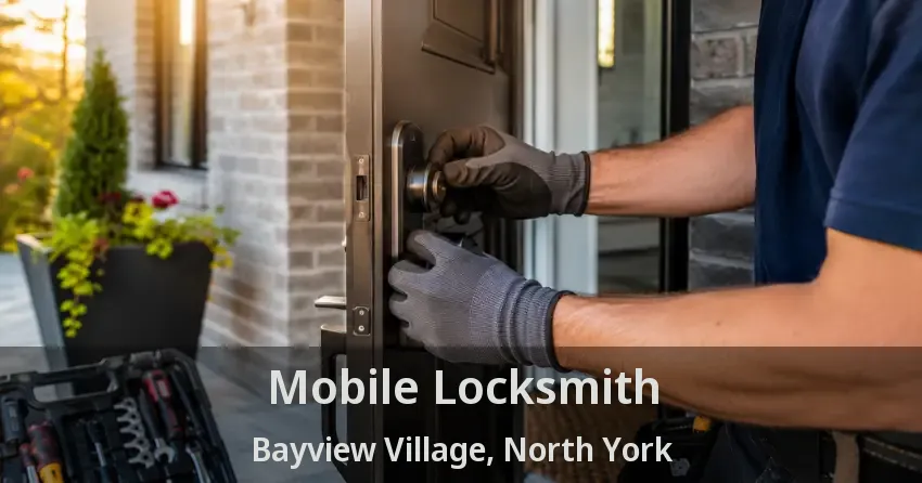Mobile Locksmith Bayview Village, North York - ON