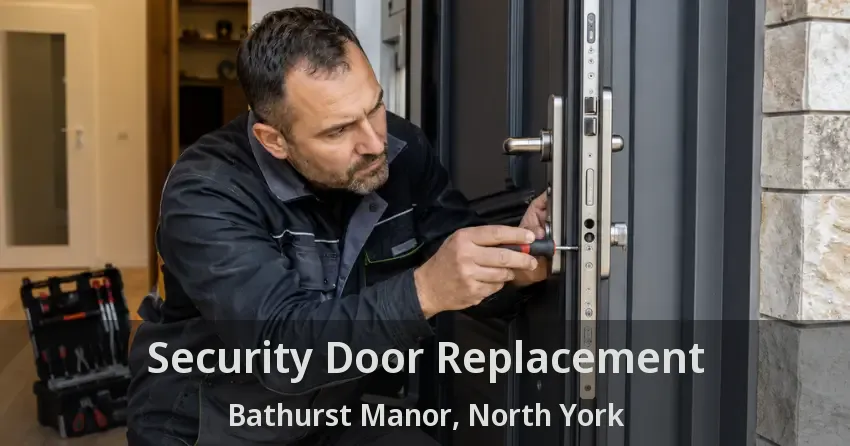 Security Door Replacement Bathurst Manor, North York - ON