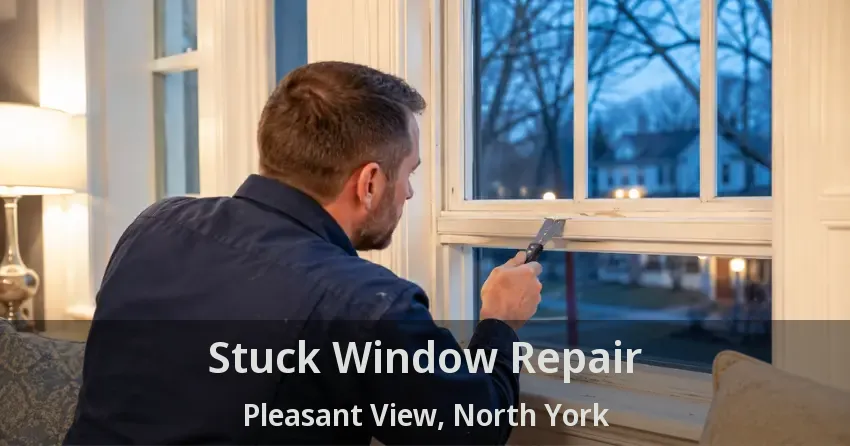 Stuck Window Repair Pleasant View, North York - ON