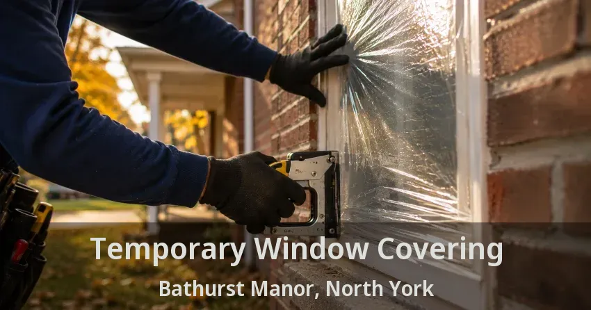 Temporary Window Covering Bathurst Manor, North York - ON