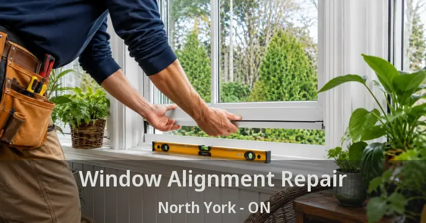 Window Alignment Repair North York - ON