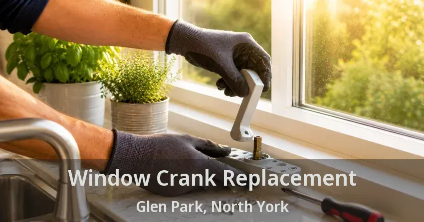 Window Crank Replacement Glen Park, North York - ON