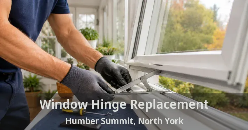 Window Hinge Replacement Humber Summit, North York - ON
