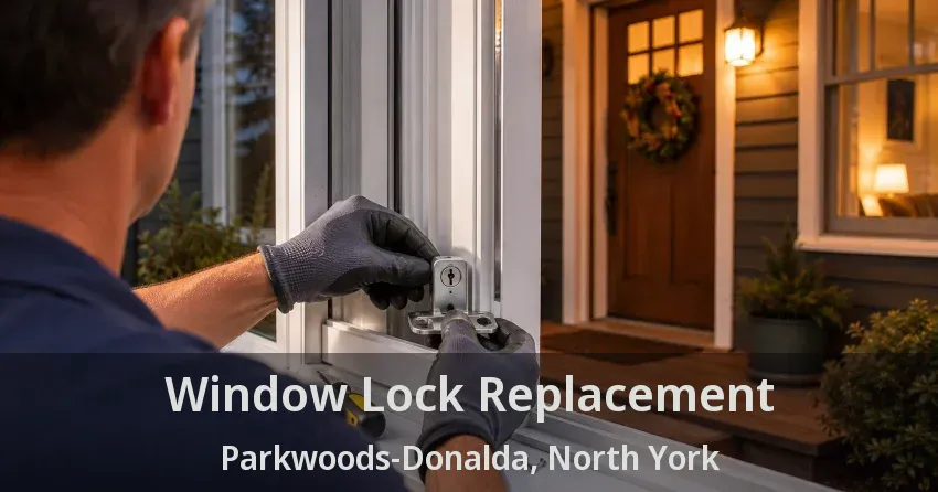 Window Lock Replacement Parkwoods-Donalda, North York - ON