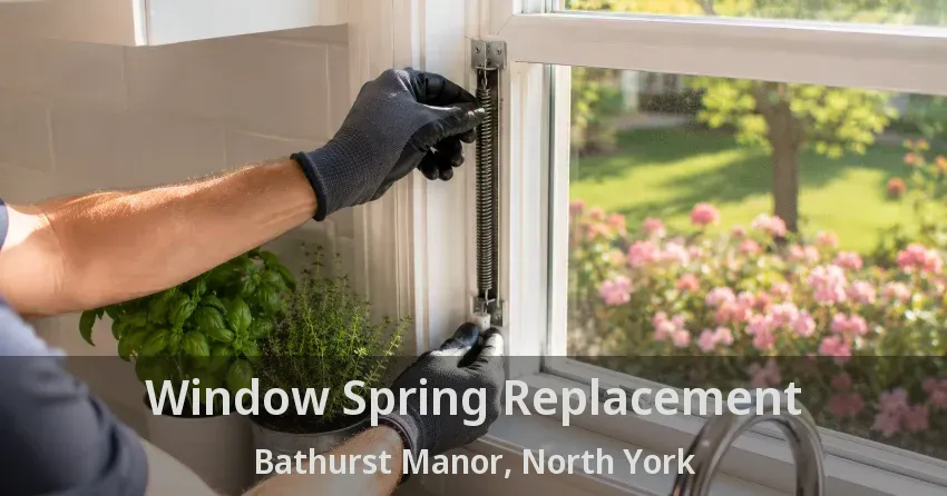 Window Spring Replacement Bathurst Manor, North York - ON