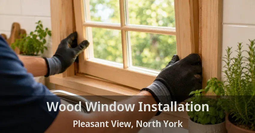 Wood Window Installation Pleasant View, North York - ON